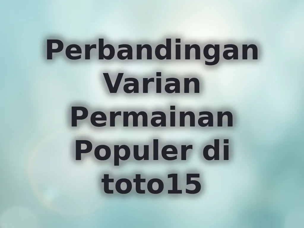Perbandingan Varian Permainan Populer di toto15