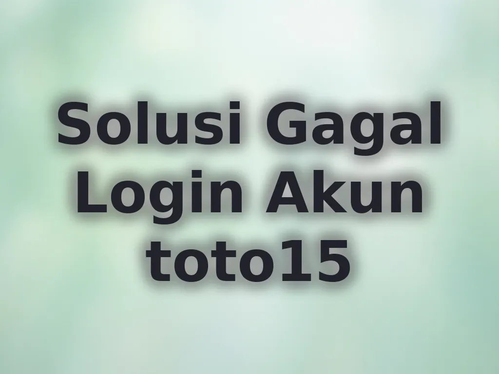 Solusi Gagal Login Akun toto15